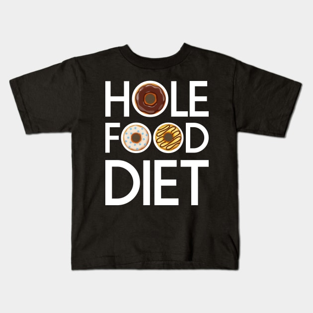 Hole Food Diet Donuts Addict Funny Gym/Workout Gift Kids T-Shirt by CoolFoodiesMerch